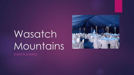 Wasatch Mountains EVENT PLANNING. Mission and Vision:  Mission: Our purpose is to create the ideal event for our clients in a convenient and un-stressful.