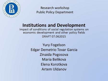 Research workshop Public Policy Department Institutions and Development Impact of conditions of social regulation systems on economic development and other.