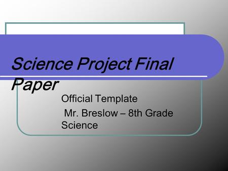 Science Project Final Paper Official Template Mr. Breslow – 8th Grade Science.