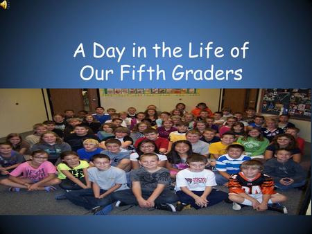 A Day in the Life of Our Fifth Graders. Co-Teaching We have the unique opportunity to share your child’s 5 th grade education. Our partnership affords.