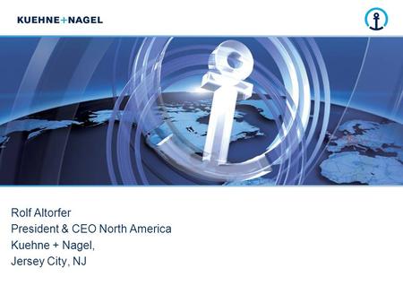 Rolf Altorfer President & CEO North America Kuehne + Nagel,