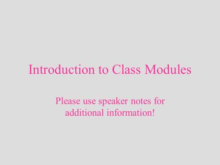 Introduction to Class Modules Please use speaker notes for additional information!