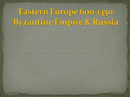 Eastern Europe Byzantine Empire & Russia