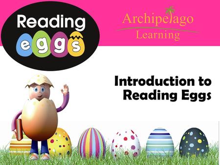 Introduction to Reading Eggs. Created by Blake Publishing, Australia Reading Eggs is a web-based learn-to-read program. Through engagement and motivation,