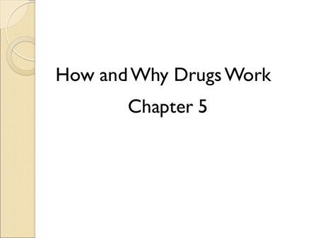 How and Why Drugs Work Chapter 5
