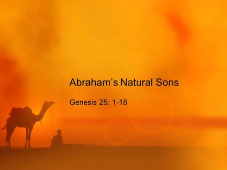 Abraham’s Natural Sons Genesis 25: 1-18. God Keeps His Promises Genesis 15:5 (NET) The L ORD took him outside and said, “Gaze into the sky and count the.