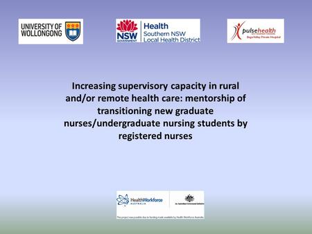 Increasing supervisory capacity in rural and/or remote health care: mentorship of transitioning new graduate nurses/undergraduate nursing students by registered.