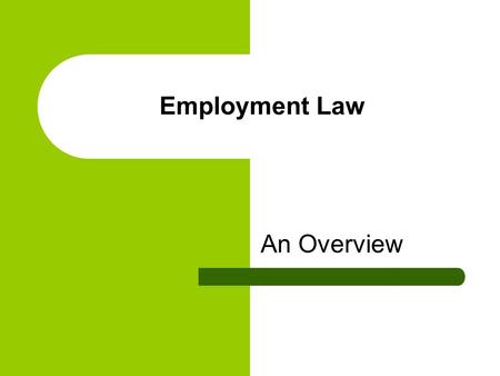 Employment Law An Overview. Contents Defining the job and the work to be done Contracts Notice and termination Redundancy The Equality Act 2010 Holiday.