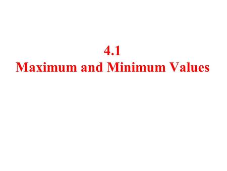 4.1 Maximum and Minimum Values. Maximum Values Local Maximum Absolute Maximum |c2|c2 |c1|c1 I.