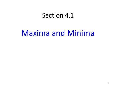 Section 4.1 Maxima and Minima 1. 2 3 4 a.Satisfies the conditions of the Extreme Value Theorem. Absolute maximum at x = a and absolute minimum at x.