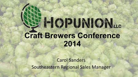 Craft Brewers Conference 2014 Carol Sanders Southeastern Regional Sales Manager.