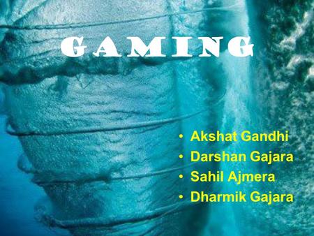 Gaming Akshat Gandhi Darshan Gajara Sahil Ajmera Dharmik Gajara.
