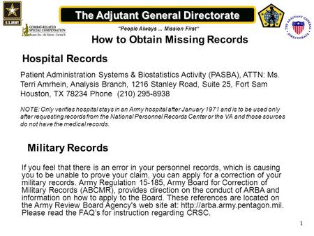 The Adjutant General Directorate “People Always... Mission First” 1 How to Obtain Missing Records Patient Administration Systems & Biostatistics Activity.