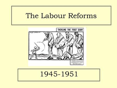 The Labour Reforms 1945-1951.
