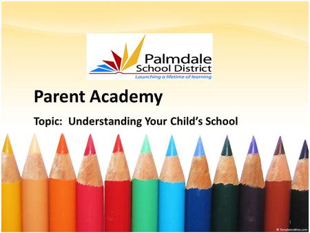 Parent Academy Topic: Understanding Your Child’s School 1.