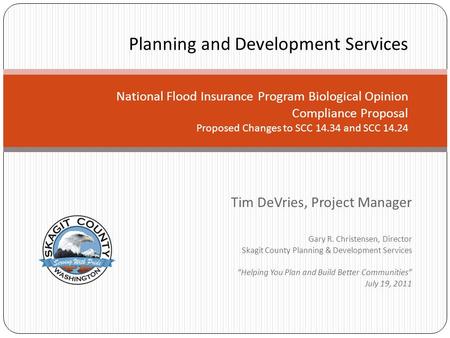 Planning and Development Services National Flood Insurance Program Biological Opinion Compliance Proposal Proposed Changes to SCC 14.34 and SCC 14.24 Tim.