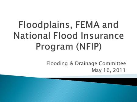 Flooding & Drainage Committee May 16, 2011.  Participate in the National Flood Insurance Program (NFIP)  Participate in the Community Rating System.