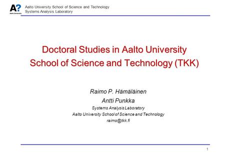 1 Aalto University School of Science and Technology Systems Analysis Laboratory Doctoral Studies in Aalto University School of Science and Technology (TKK)