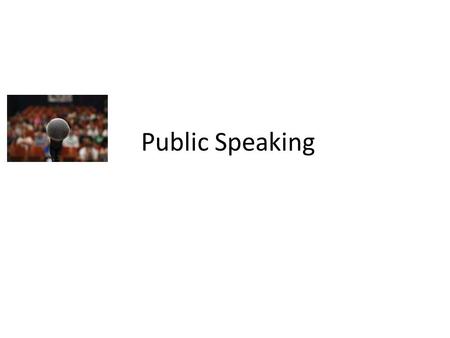 Public Speaking. KNOW Know the needs of your audience Know your material thoroughly Know yourself - your strong and weak points.