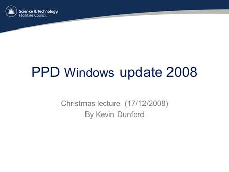 PPD Windows update 2008 Christmas lecture (17/12/2008) By Kevin Dunford.