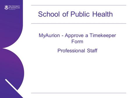 School of Public Health MyAurion - Approve a Timekeeper Form Professional Staff.