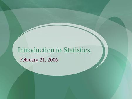 Introduction to Statistics February 21, 2006. Statistics and Research Design Statistics: Theory and method of analyzing quantitative data from samples.