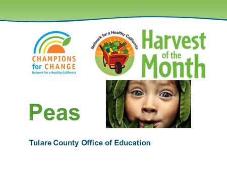 Tulare County Office of Education Peas. Reasons to Eat Peas ½ cup of fresh or cooked green peas provides: –An excellent source of vitamin K. –A good source.