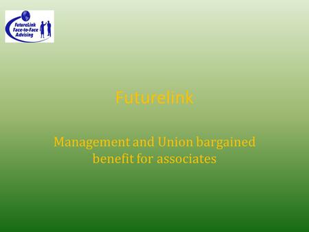 Futurelink Management and Union bargained benefit for associates.