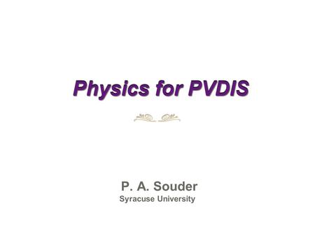 Physics for PVDIS P. A. Souder Syracuse University.