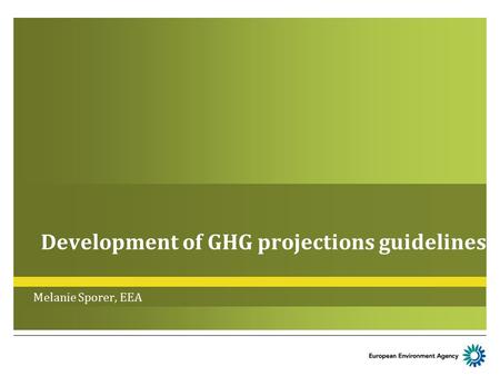 Development of GHG projections guidelines Melanie Sporer, EEA.