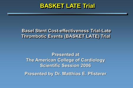 Basel Stent Cost-effectiveness Trial-Late Thrombotic Events (BASKET LATE) Trial Basel Stent Cost-effectiveness Trial-Late Thrombotic Events (BASKET LATE)
