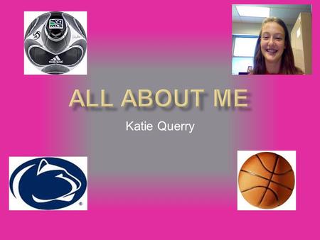 Katie Querry Favorite hobbies: I like to play soccer, basketball, and tennis.