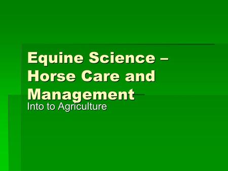 Equine Science – Horse Care and Management Into to Agriculture.