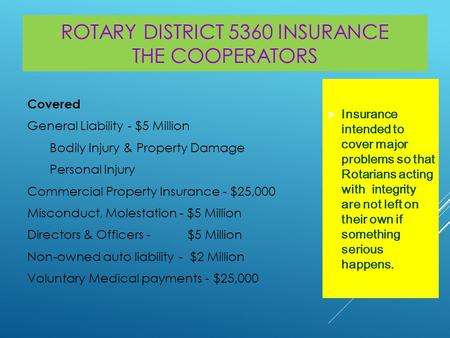 ROTARY DISTRICT 5360 INSURANCE THE COOPERATORS  Insurance intended to cover major problems so that Rotarians acting with integrity are not left on their.