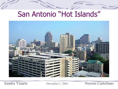 San Antonio “Hot Islands” Sandra Ytuarte December 1, 2004 Noreen Castellano.