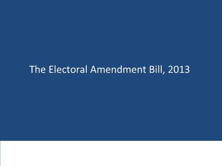 The Electoral Amendment Bill, 2013. Background: Our current PR system  The current electoral system for the National Assembly is a fixed list Proportional.