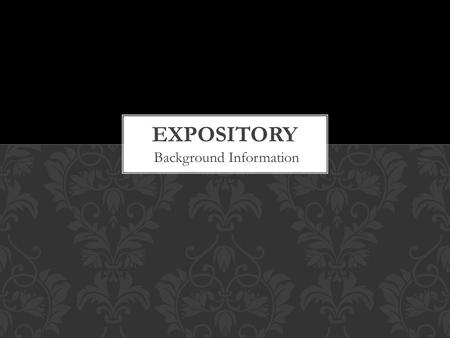 Background Information.  Expository writing seeks to communicate ideas and information to specific audiences and for specific purposes.  It relies on.