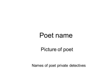 Poet name Picture of poet Names of poet private detectives.