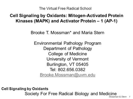 The Virtual Free Radical School Cell Signaling by Oxidants: Mitogen-Activated Protein Kinases (MAPK) and Activator Protein – 1 (AP-1) Brooke T. Mossman*