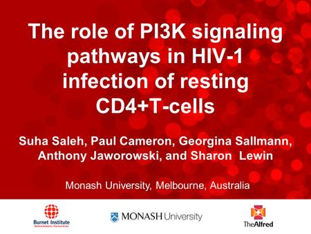 The role of PI3K signaling pathways in HIV-1 infection of resting CD4+T-cells Suha Saleh, Paul Cameron, Georgina Sallmann, Anthony Jaworowski, and Sharon.