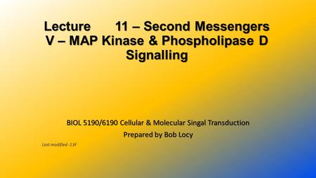 Lecture 11 – Second Messengers V – MAP Kinase & Phospholipase D Signalling BIOL 5190/6190 Cellular & Molecular Singal Transduction Prepared by Bob Locy.