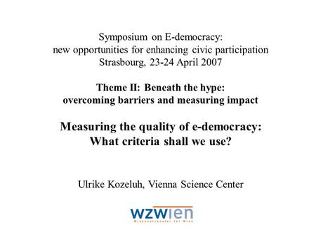 Symposium on E-democracy: new opportunities for enhancing civic participation Strasbourg, 23-24 April 2007 Theme II: Beneath the hype: overcoming barriers.
