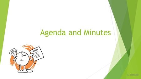 Agenda and Minutes A. Hossell. Minutes  Minutes are formal, precise and concise records of meetings.  Its purpose is to ensure that the meeting is correctly.