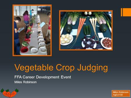Miles Robinson AgEd 150 Vegetable Crop Judging FFA Career Development Event Miles Robinson.