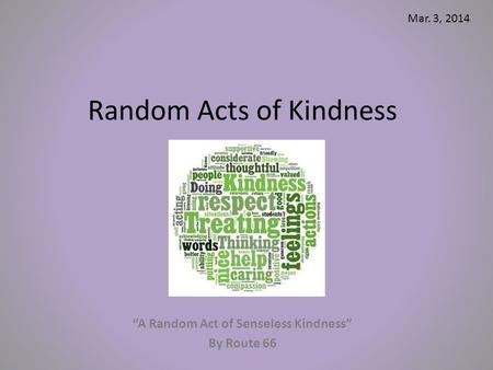 Random Acts of Kindness “A Random Act of Senseless Kindness” By Route 66 Mar. 3, 2014.