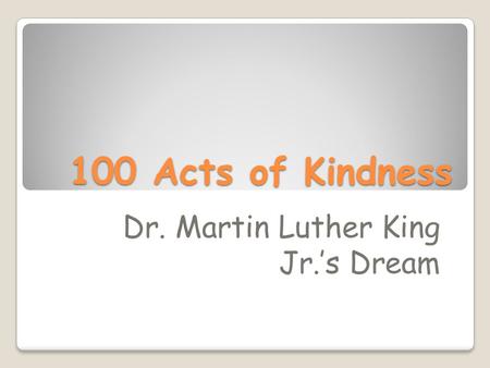 100 Acts of Kindness Dr. Martin Luther King Jr.’s Dream.