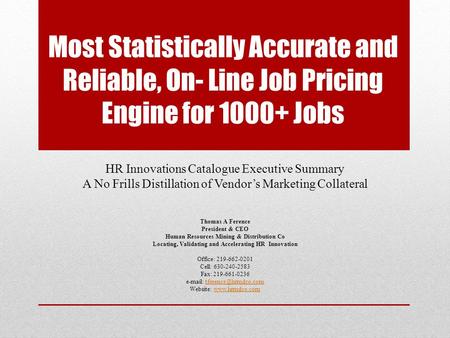 Most Statistically Accurate and Reliable, On- Line Job Pricing Engine for 1000+ Jobs HR Innovations Catalogue Executive Summary A No Frills Distillation.