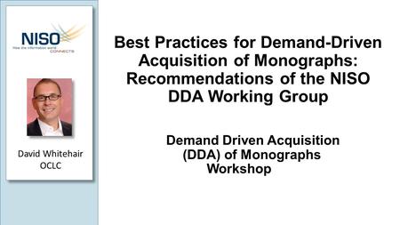 Best Practices for Demand-Driven Acquisition of Monographs: Recommendations of the NISO DDA Working Group Demand Driven Acquisition (DDA) of Monographs.
