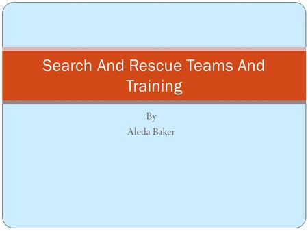 By Aleda Baker Search And Rescue Teams And Training.