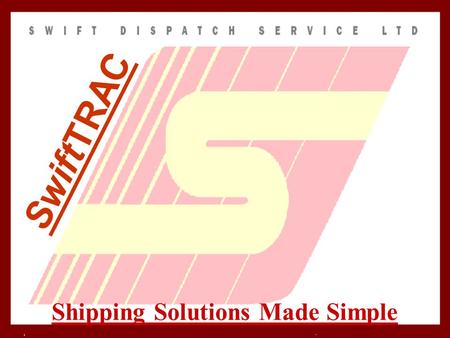 Shipping Solutions Made Simple SwiftTRAC. Allows you to specify changes and modify service, weight, pieces, vehicle type, and personalize your order.